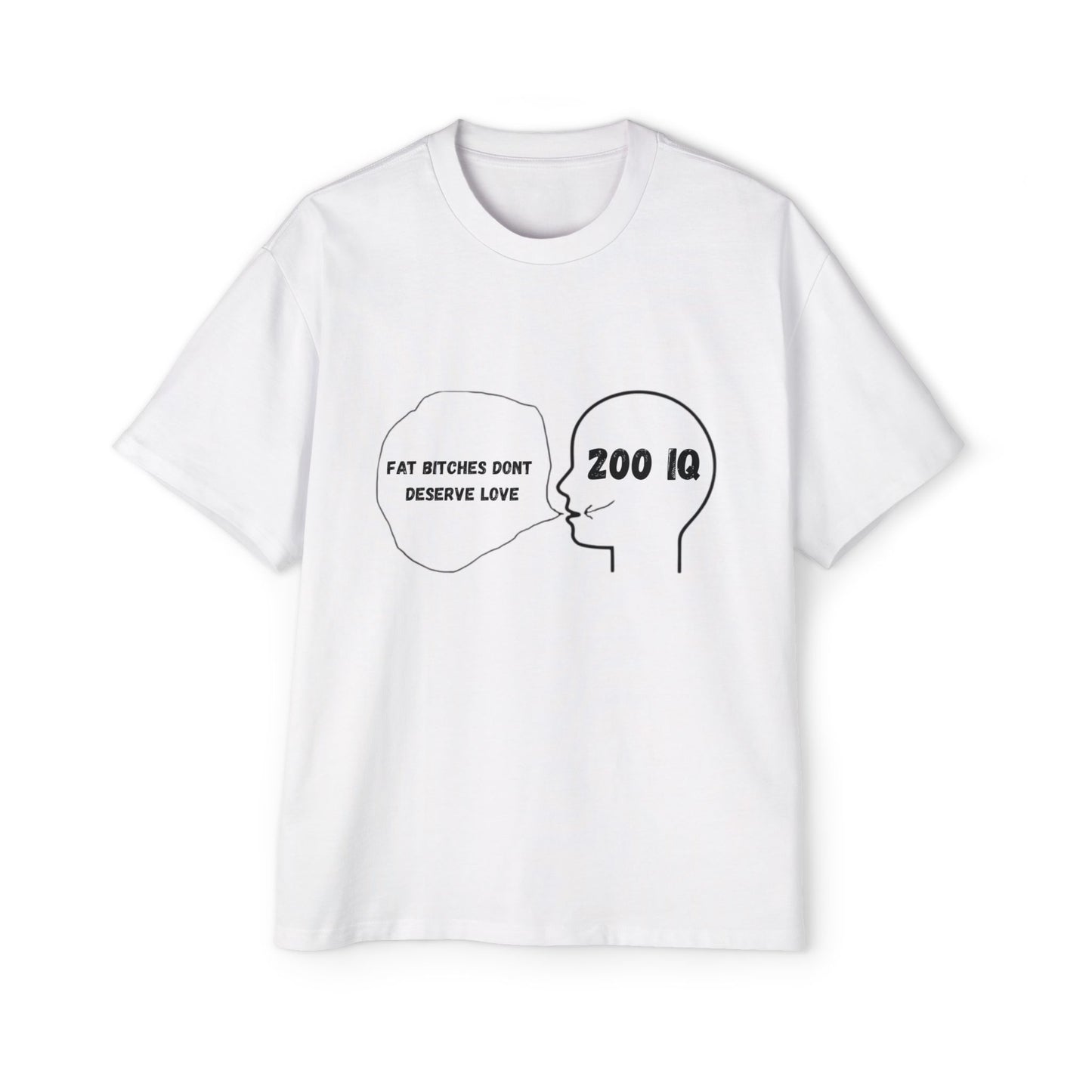 Fat Bitches Don't Deserve Love Oversized Shirt