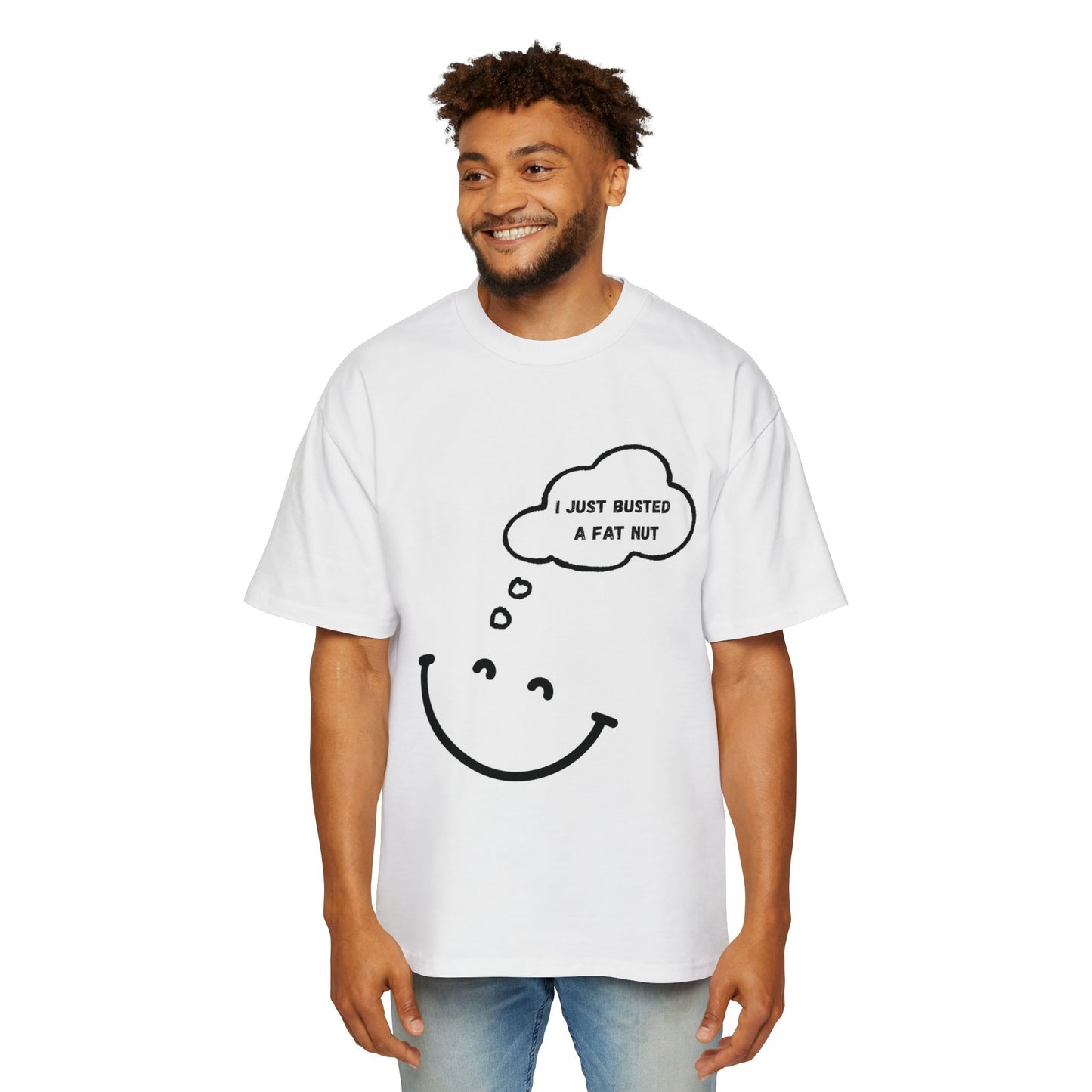 I Just Busted A Fat Nut Oversized Shirt